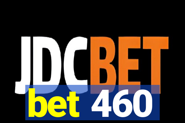 bet 460